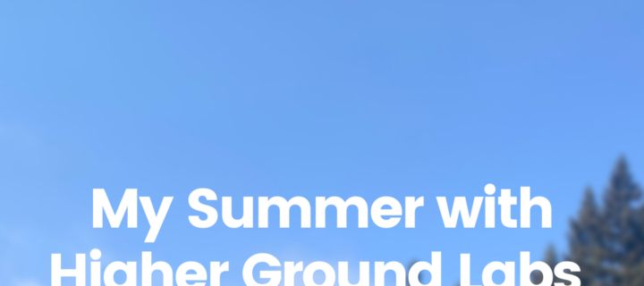 My Summer with Higher Ground Labs