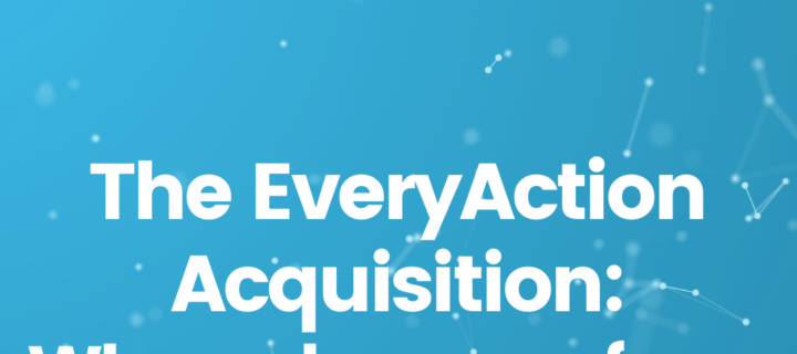 The EveryAction Acquisition: Where do we go from here?