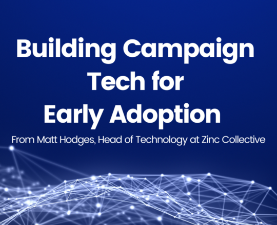 Building Campaign Tech for Early Adoption