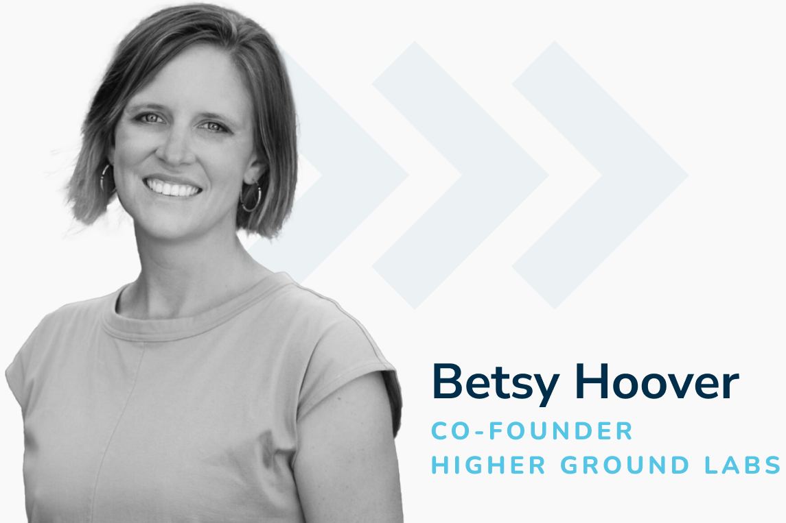 Betsy Hoover, Co-Founder Higher Ground Labs